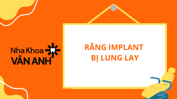 RĂNG IMPLANT BỊ LUNG LAY