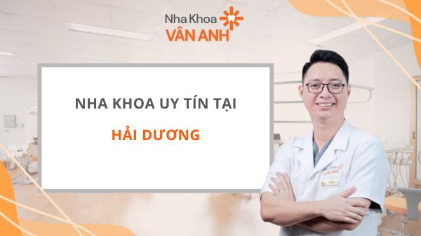 NHA KHOA UY TÍN TẠI HẢI DƯƠNG